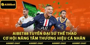 Aibet88 Tuyển Đại Sứ Thể Thao: Cơ Hội Nâng Tầm Thương Hiệu Cá Nhân