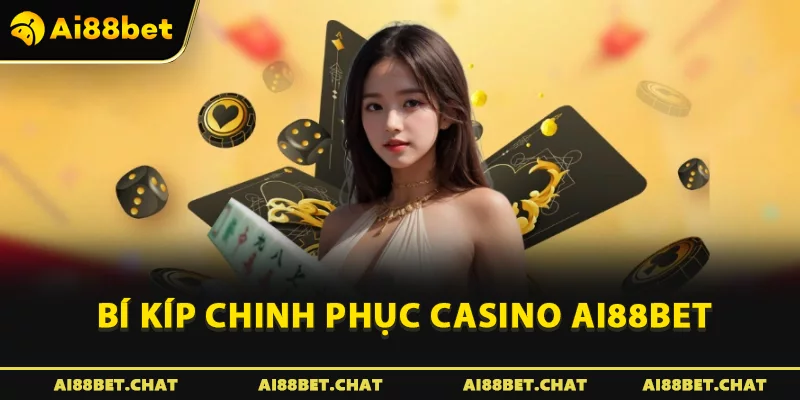 Bí kíp chinh phục Casino Ai88bet