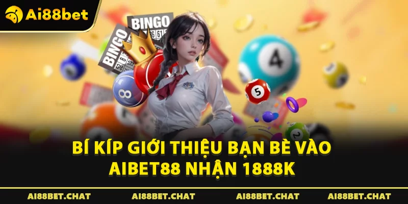 Bí kíp Giới thiệu bạn bè vào Aibet88 nhận 1888K