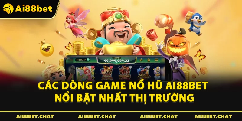Các dòng game nổ hũ Ai88bet nổi bật nhất thị trường