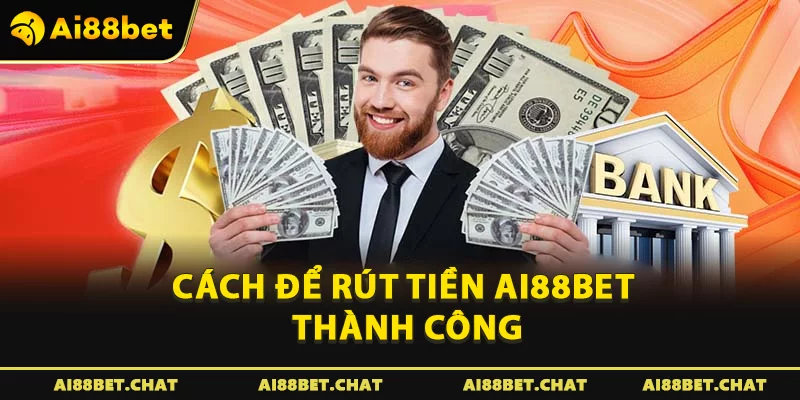 Cách để rút tiền Ai88bet thành công