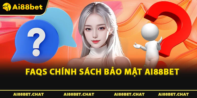 FAQs Chính sách bảo mật Ai88bet