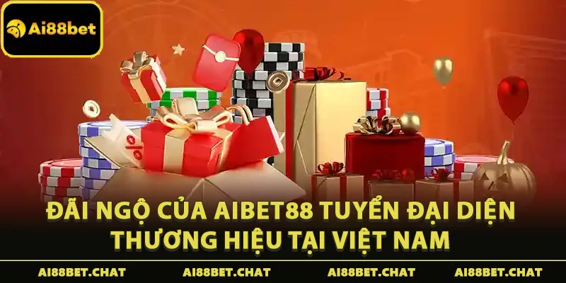 Đãi ngộ của Aibet88 tuyển đại diện thương hiệu tại Việt Nam