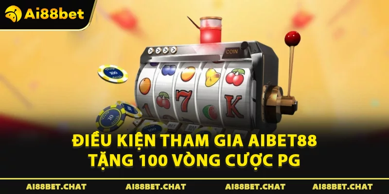 Điều kiện tham gia Aibet88 tặng 100 Vòng cược PG