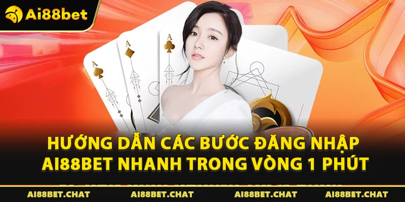 Hướng dẫn các bước đăng nhập Ai88bet nhanh trong vòng 1 phút