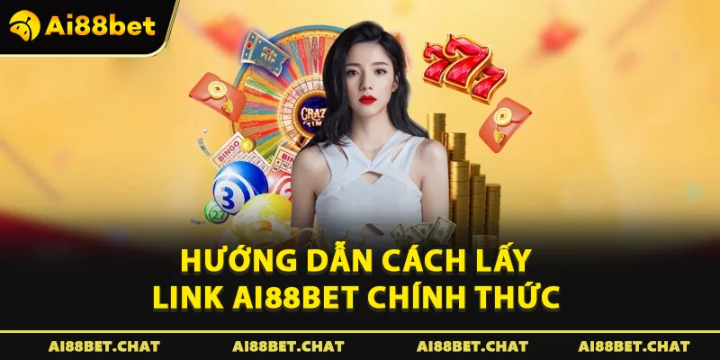 Hướng dẫn cách lấy link Ai88bet chính thức 