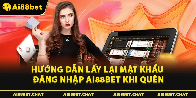 Hướng dẫn lấy lại mật khẩu đăng nhập Ai88bet khi quên