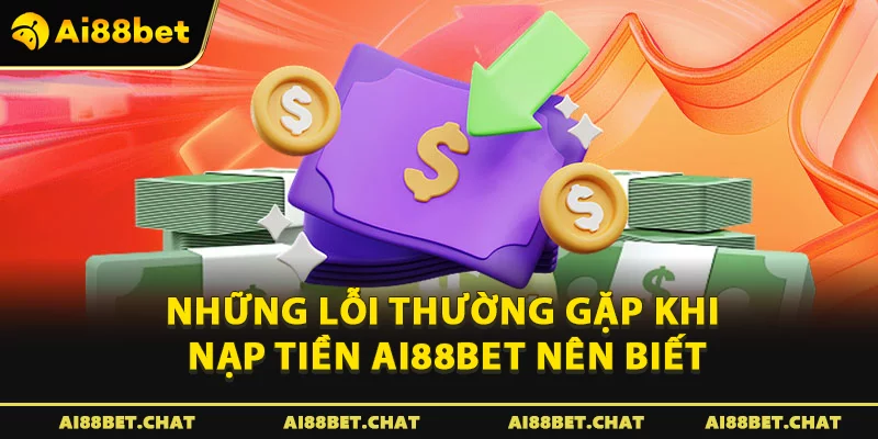 Lỗi thường gặp khi nạp tiền Ai88bet 