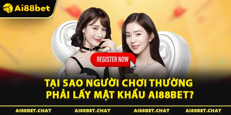 Tại sao người chơi thường phải lấy mật khẩu Ai88bet?