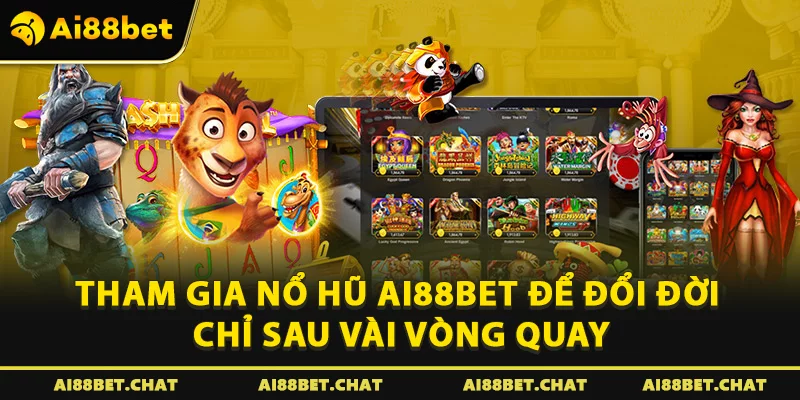 Tham gia nổ hũ để đổi đời chỉ sau vài vòng quay