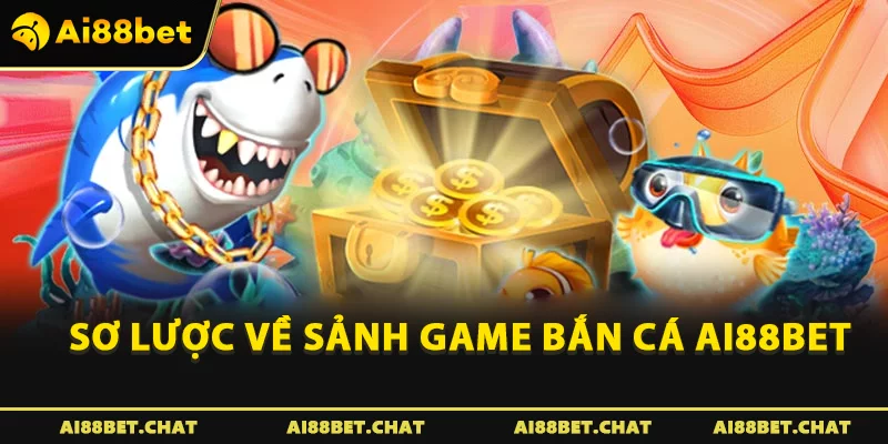 Sơ lược về sảnh game Bắn cá Ai88bet