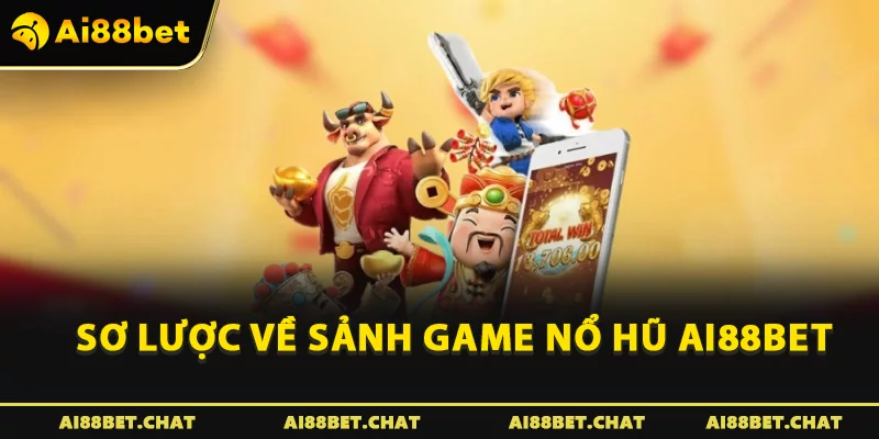 Sơ lược về sảnh game nổ hũ Ai88bet