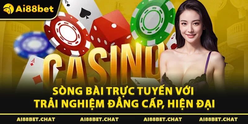 Sòng bài trực tuyến với trải nghiệm đẳng cấp, hiện đại