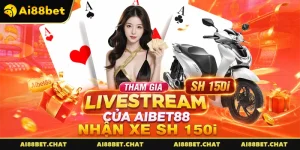 Tham Gia Livestream Của Aibet88 Nhận Xe Sh 150i - Sự Kiện Khủng 2026