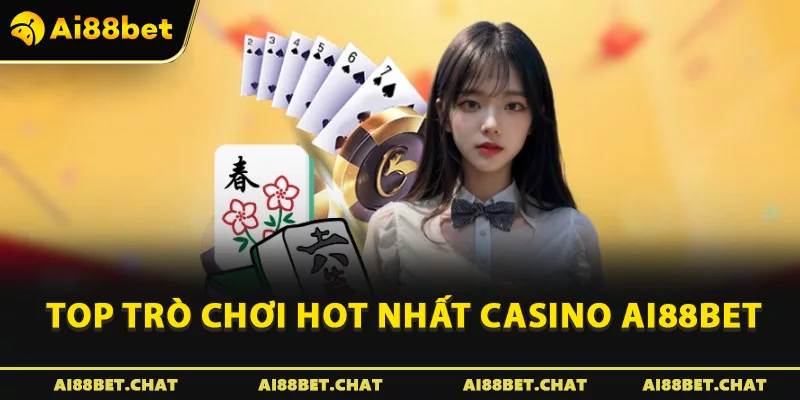 Top trò chơi hot nhất Casino Ai88bet