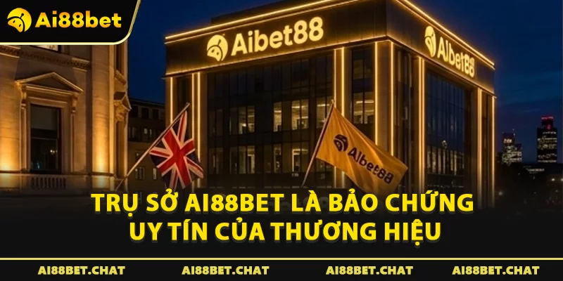 Trụ sở Ai88bet là bảo chứng uy tín của thương hiệu