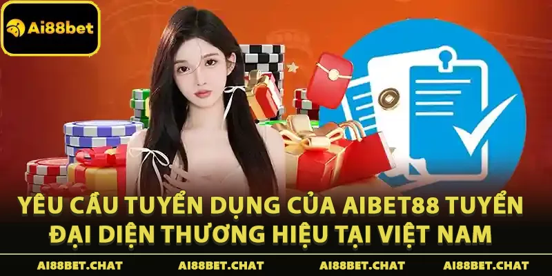 Yêu cầu tuyển dụng của Aibet88 tuyển đại diện thương hiệu tại Việt Nam